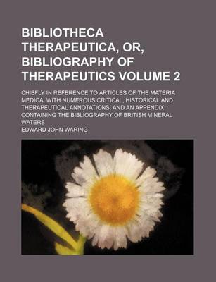 Book cover for Bibliotheca Therapeutica, Or, Bibliography of Therapeutics; Chiefly in Reference to Articles of the Materia Medica, with Numerous Critical, Historical and Therapeutical Annotations, and an Appendix Containing the Bibliography of Volume 2