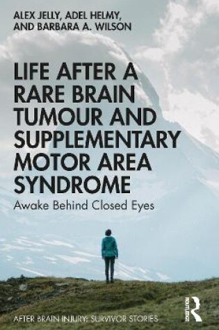 Cover of Life After a Rare Brain Tumour and Supplementary Motor Area Syndrome