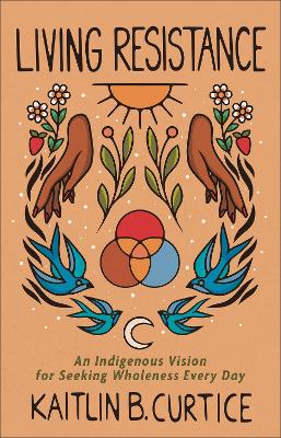 Book cover for Living Resistance – An Indigenous Vision for Seeking Wholeness Every Day