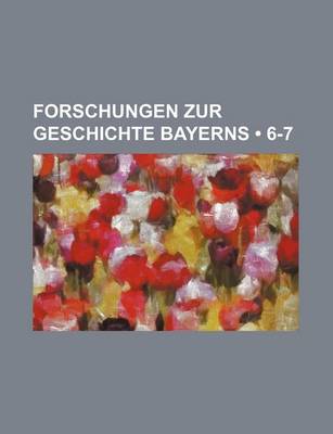 Book cover for Forschungen Zur Geschichte Bayerns (6-7)