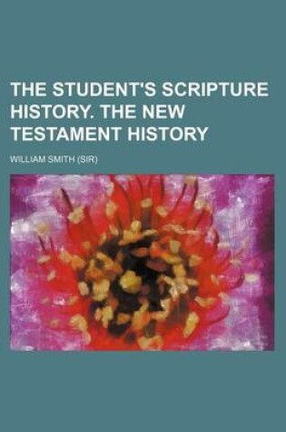 Cover of The Student's Scripture History. the New Testament History