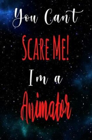 Cover of You Can't Scare Me! I'm A Animator