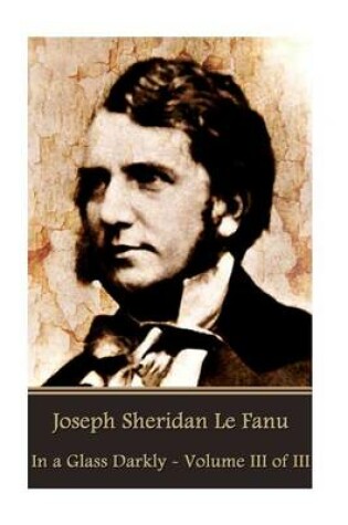Cover of Joseph Sheridan Le Fanu - In a Glass Darkly - Volume III of III