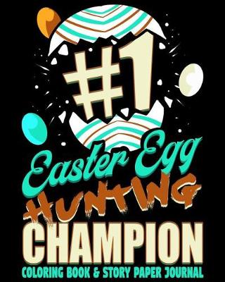 Cover of #1 Easter Egg Hunting Champion Coloring Book & Story Paper Journal