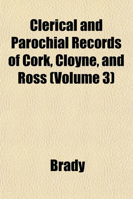 Book cover for Clerical and Parochial Records of Cork, Cloyne, and Ross (Volume 3)