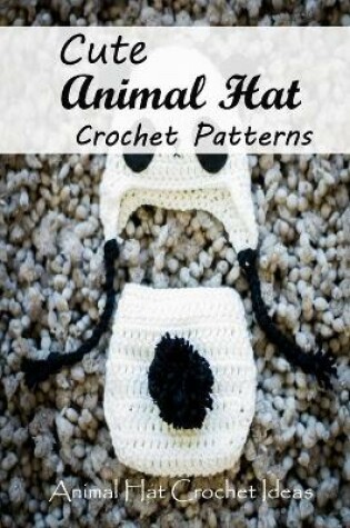 Cover of Cute Animal Hat Crochet Patterns