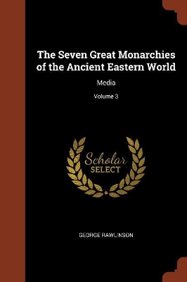 Book cover for The Seven Great Monarchies of the Ancient Eastern World