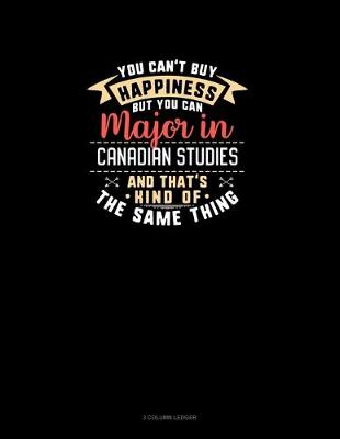 Book cover for You Can't Buy Happiness But You Can Major In Canadian Studies and That's Kind Of The Same Thing