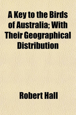 Book cover for A Key to the Birds of Australia; With Their Geographical Distribution