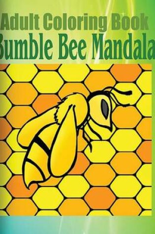 Cover of Adult Coloring Book: Bumble Bee Mandala