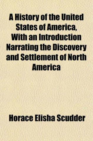 Cover of A History of the United States of America, with an Introduction Narrating the Discovery and Settlement of North America