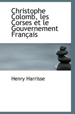 Cover of Christophe Colomb, Les Corses Et Le Gouvernement Francais