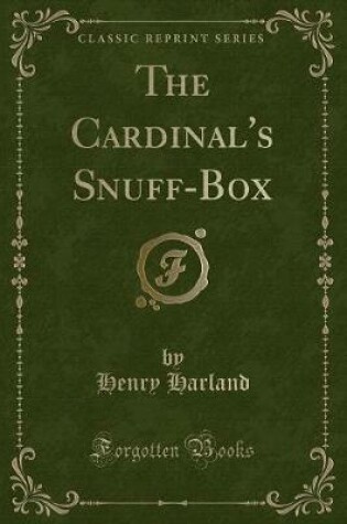 Cover of The Cardinal's Snuff-Box (Classic Reprint)