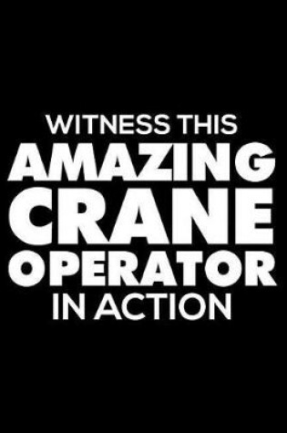 Cover of Witness This Amazing Crane Operator In Action