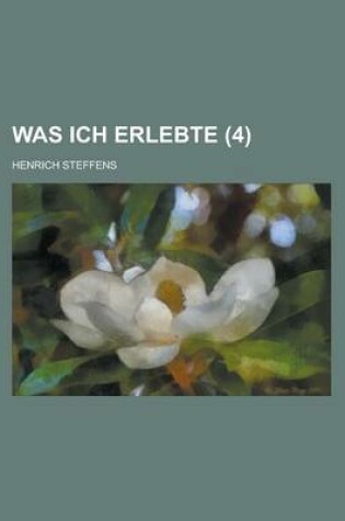 Cover of Was Ich Erlebte (4); Aus Der Erinnerung Niedergeschreiben