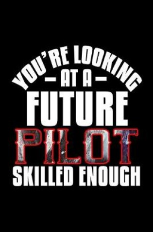 Cover of You're looking at a future pilot skilled enough