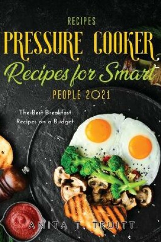 Cover of Easy Pressure Cooker Recipes for Smart People 2021
