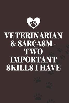 Book cover for Veterinarian & Sarcasm - Two Important Skills I Have-Blank Lined Notebook-Funny Quote Journal-6"x9"/120 pages