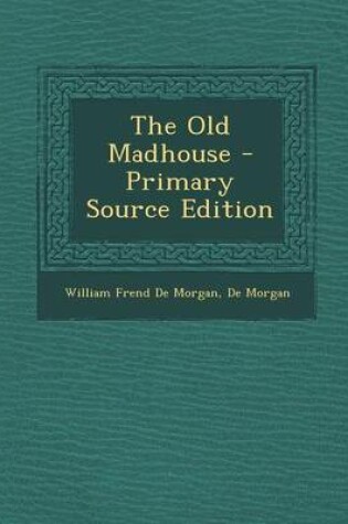 Cover of The Old Madhouse - Primary Source Edition