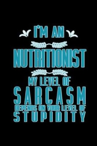 Cover of I'm a nutritionist. My level of sarcasm depends on your level of stupidity