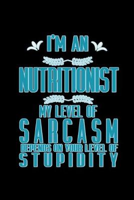 Book cover for I'm a nutritionist. My level of sarcasm depends on your level of stupidity