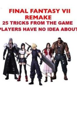 Cover of Final Fantasy VII Remake 25 Tricks from the Game Players Have No Idea about