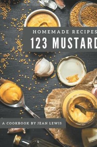 Cover of 123 Homemade Mustard Recipes