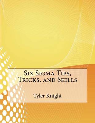 Book cover for Six SIGMA Tips, Tricks, and Skills