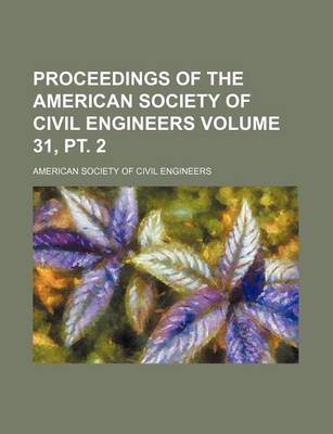 Book cover for Proceedings of the American Society of Civil Engineers Volume 31, PT. 2