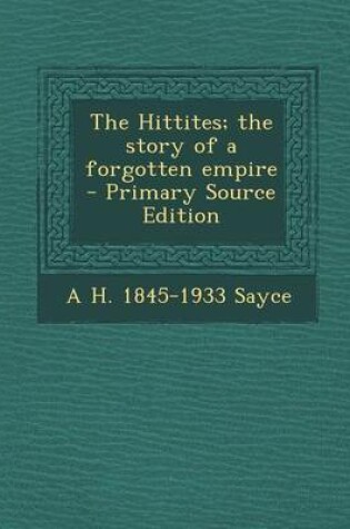 Cover of The Hittites; The Story of a Forgotten Empire - Primary Source Edition