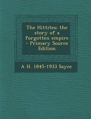 Book cover for The Hittites; The Story of a Forgotten Empire - Primary Source Edition