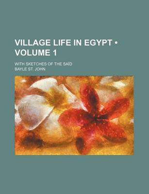 Book cover for Village Life in Egypt (Volume 1); With Sketches of the Said