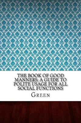 Book cover for The Book of Good Manners; a Guide to Polite Usage for All Social Functions