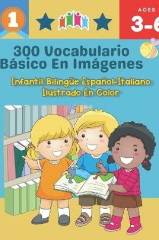 Cover of 300 Vocabulario Basico en Imagenes. Infantil Bilingue Espanol-Italiano Ilustrado en Color