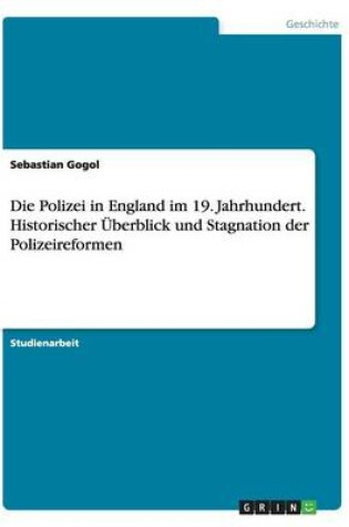 Cover of Die Polizei in England im 19. Jahrhundert. Historischer UEberblick und Stagnation der Polizeireformen