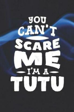 Cover of You Can't Scare Me I'm A Tutu