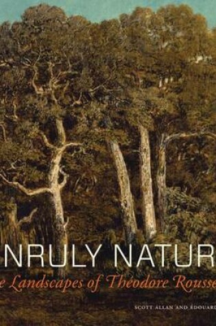 Cover of Unruly Nature - The Landscapes of Theofire Rousseau