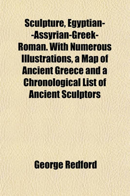 Book cover for Sculpture, Egyptian--Assyrian-Greek-Roman. with Numerous Illustrations, a Map of Ancient Greece and a Chronological List of Ancient Sculptors