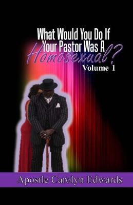Book cover for What Would You Do If Your Pastor Was A Homosexual?