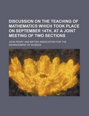 Book cover for Discussion on the Teaching of Mathematics Which Took Place on September 14th, at a Joint Meeting of Two Sections