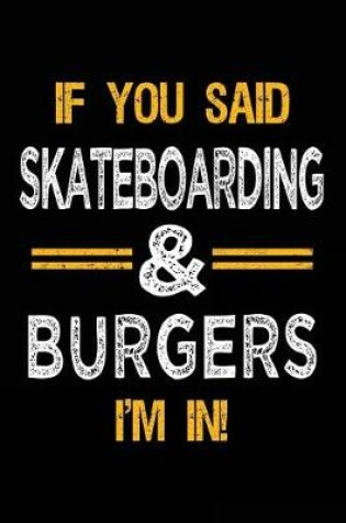 Cover of If You Said Skateboarding & Burgers I'm In
