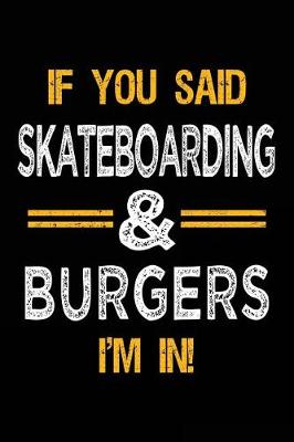 Book cover for If You Said Skateboarding & Burgers I'm In