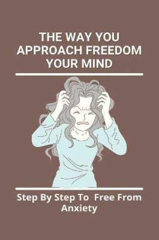 Cover of The Way You Approach Freedom Your Mind