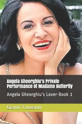 Book cover for Angela Gheorghiu's Private Performance Of Madame Butterfly