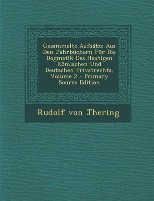 Book cover for Gesammelte Aufsatze Aus Den Jahrbuchern Fur Die Dogmatik Des Heutigen Romischen Und Deutschen Privatrechts, Volume 2