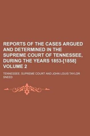 Cover of Reports of the Cases Argued and Determined in the Supreme Court of Tennessee, During the Years 1853-[1858] Volume 2