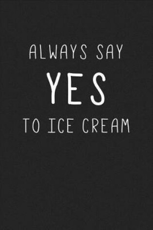 Cover of Always Say Yes to Ice Cream