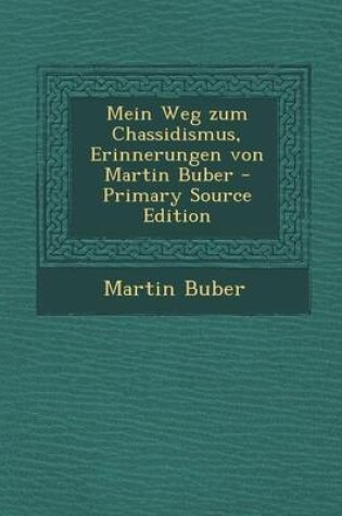 Cover of Mein Weg Zum Chassidismus, Erinnerungen Von Martin Buber