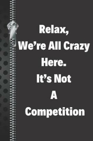 Cover of Relax, We're All Crazy Here. It's Not a Competition