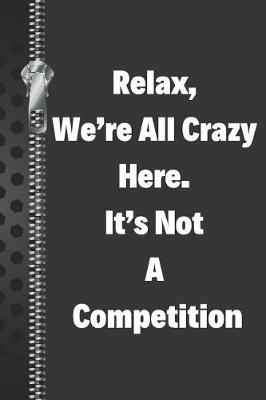 Book cover for Relax, We're All Crazy Here. It's Not a Competition